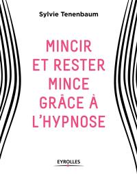 Mincir et rester mince grâce à l'hypnose