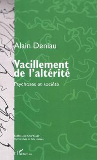 Vacillement de l'altérité : psychoses et société