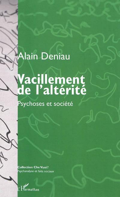 Vacillement de l'altérité : psychoses et société