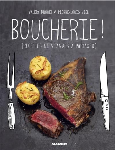 Boucherie ! : recettes de viandes à partager