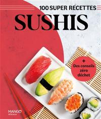 Sushis : 100 super recettes