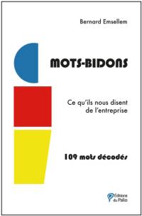 Mots-bidons : ce qu'ils nous disent de l'entreprise : 109 mots décodés