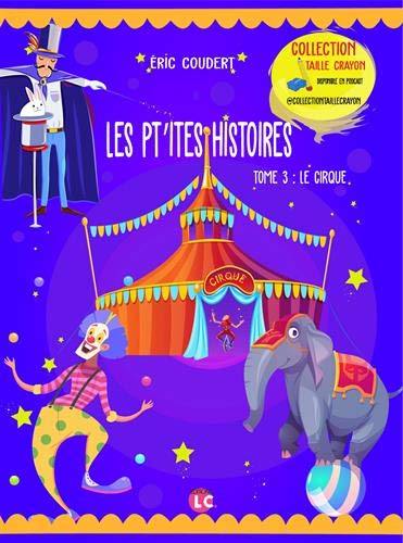 Les pt'ites histoires. Vol. 3. Le cirque