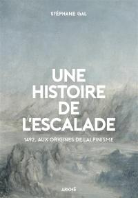 Une histoire de l'escalade : 1492, aux origines de l'alpinisme