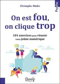 On est fou, on clique trop : 101 exercices pour réussir votre jeûne numérique