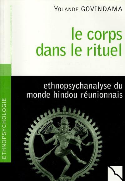 Le corps dans le rituel : ethnopsychanalyse du monde hindou réunionnais