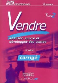 Vendre bac professionnel commerce : corrigé. Vol. 2. Réaliser, suivre et développer des ventes