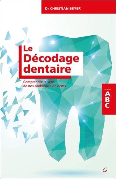 Le décodage dentaire : comprendre le sens de nos problèmes de dents