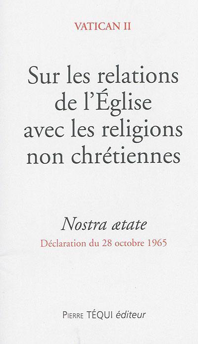 Sur les relations de l'Eglise avec les religions non chrétiennes : Nostra aetate : déclaration du 28 octobre 1965