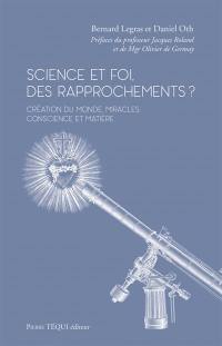 Science et foi, des rapprochements ? : création du monde, miracles, conscience et matière