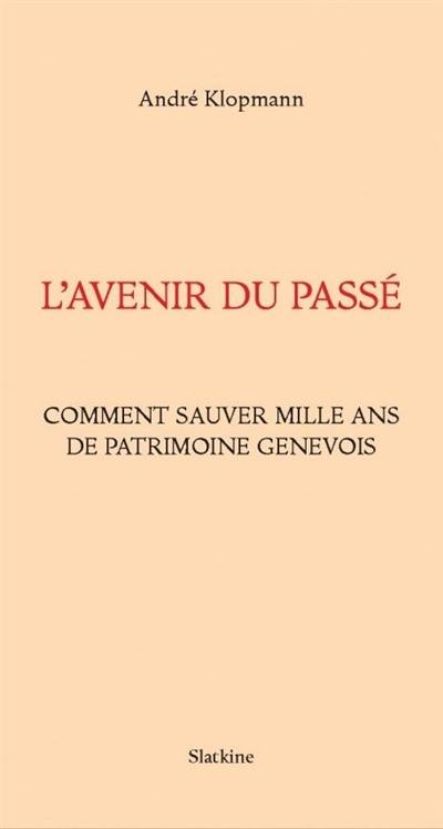 L'avenir du passé : comment sauver mille ans de patrimoine genevois