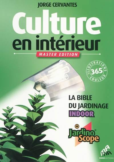 Culture en intérieur : la bible du jardinage indoor : + jardinoscope