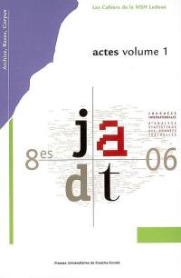 JADT 06 : actes des 8es Journées internationales d'analyse statistique des données textuelles : Besançon, 19-21 avril 2006. JADT 06 : proceedings of 8th International conference on textual data statistical analysis : Besançon, 19-21 April 2006