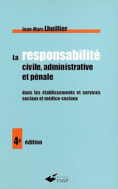 La responsabilité civile, administrative et pénale dans les établissements et services sociaux et médico-sociaux