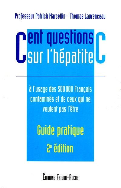 Cent questions sur l'hépatite C : à l'usage des 500.000 Français contaminés et de ceux qui ne veulent pas l'être