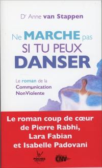 Ne marche pas si tu peux danser : le roman de la communication non violente