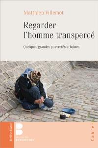 Regarder l'homme transpercé : quelques grandes pauvretés urbaines