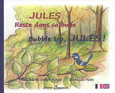 Jules reste dans sa bulle. Bubble up, Jules !