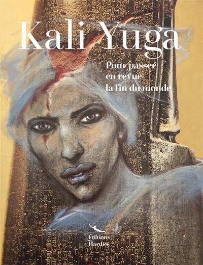 Kali Yuga : pour passer en revue la fin du monde