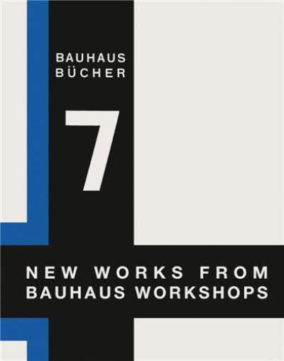 New Works from Bauhaus Workshops (Bauhausbucher 7)