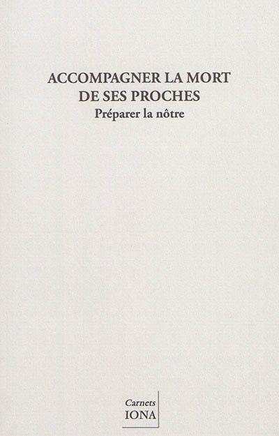 Accompagner la mort de ses proches : préparer la nôtre