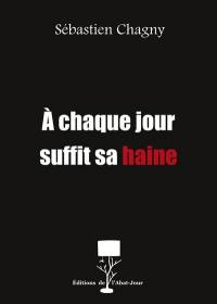 A chaque jour suffit sa haine