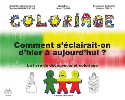 Comment s'éclairait-on d'hier à aujourd'hui ? : le livre de découverte et coloriage