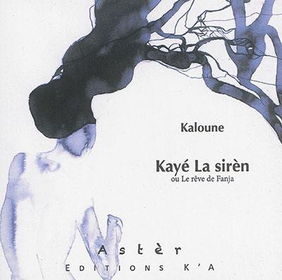 Kayé la sirèn ou Le rêve de Fanja