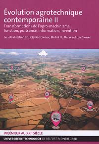 Evolution agrotechnique contemporaine. Vol. 2. Transformations de l'agro-machinisme : fonction, puissance, information, invention