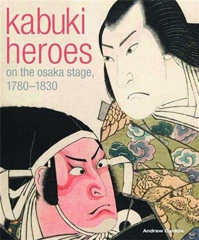 Kabuki Heroes on the Osaka Stages 1780-1830