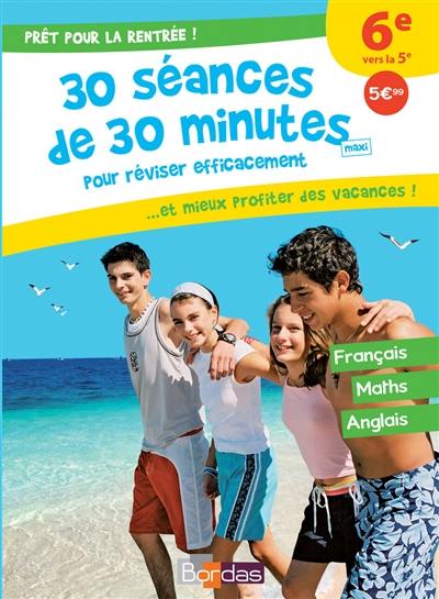 Prêt pour la rentrée ! : 30 séances de 30 minutes maxi pour réviser efficacement... et mieux profiter des vacances ! : 6e vers la 5e