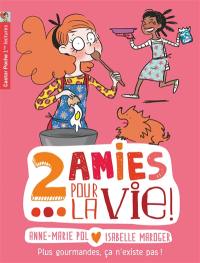 2 amies pour la vie !. Vol. 6. Plus gourmandes, ça n'existe pas !