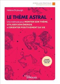 Le thème astral : une méthode pour monter son thème, utiliser son énergie et orienter positivement sa vie