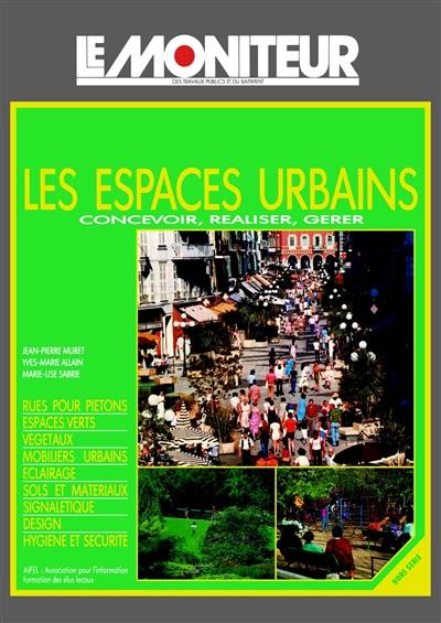 Les Espaces urbains : concevoir, réaliser, gérer