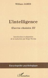 Oeuvres choisies. Vol. 3. L'intelligence