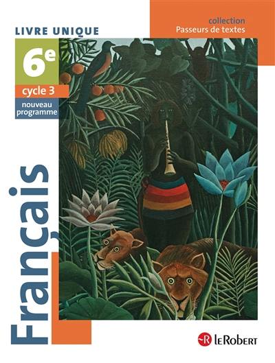 Français 6e, cycle 3 : livre unique : nouveau programme