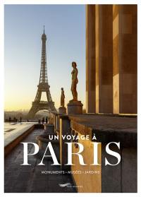 Un voyage à Paris : monuments, musées, jardins