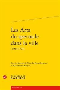 Les arts du spectacle dans la ville (1404-1721)