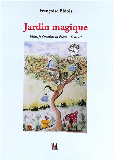 Viens, je t'emmène en poésie. Vol. 3. Jardin magique