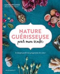 Nature guérisseuse pour mon ventre : à chaque profil son programme de soins !