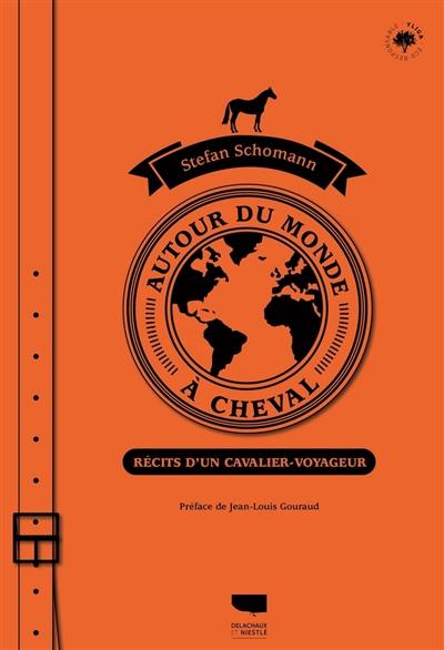 Autour du monde à cheval : récits d'un cavalier-voyageur