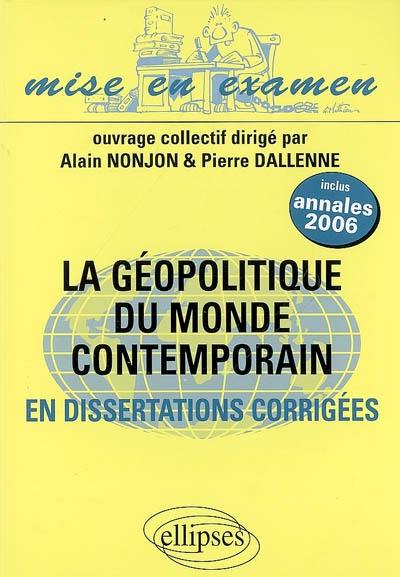 La géopolitique du monde contemporain, en dissertations : classes préparatoires ECS 2e année