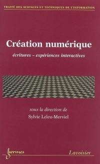 Création numérique : écritures, expériences interactives