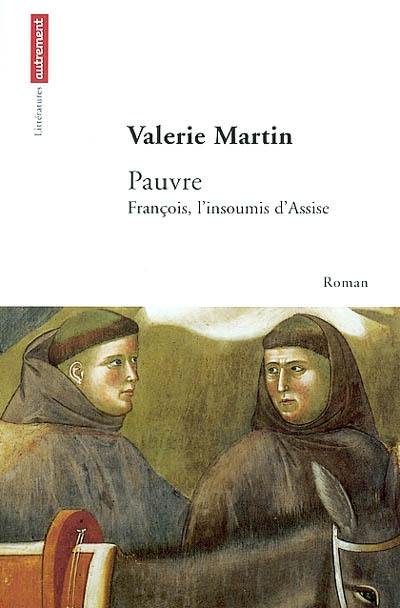 Pauvre : François, l'insoumis d'Assise