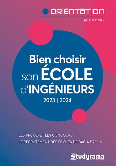 Bien choisir son école d'ingénieurs : 2023-2024 : les prépas et les concours, le recrutement des écoles de bac à bac + 4