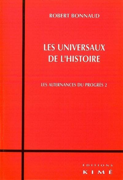 Les alternances du progrès. Vol. 2. Les universaux de l'histoire