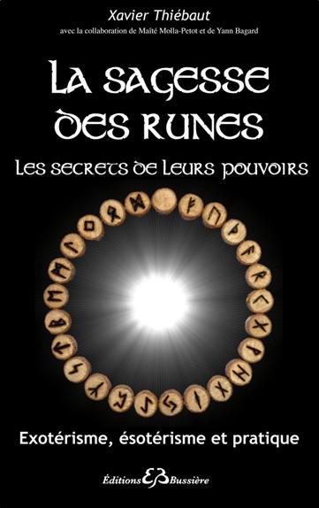 La sagesse des runes : les secrets de leurs pouvoirs : exotérisme, ésotérisme et pratique