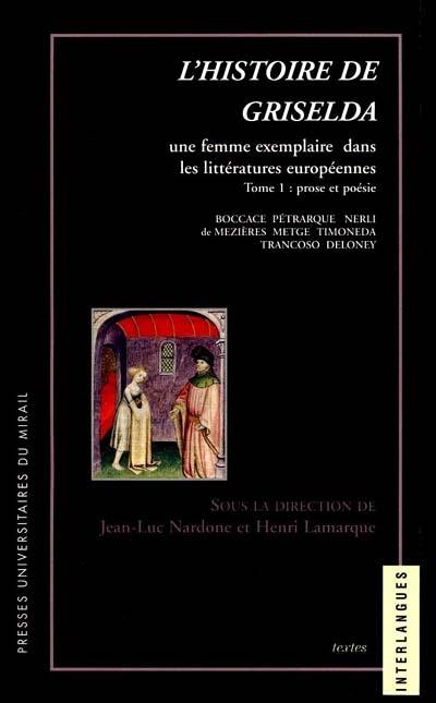 L'histoire de Griselda : une femme exemplaire dans les littératures européennes. Vol. 1. Prose et poésie : Boccace, Pétrarque, Nerli, de Mézières, Metge, Timoneda, Trancoso, Deloney