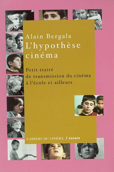 L'hypothèse cinéma : petit traité de transmission du cinéma à l'école et ailleurs