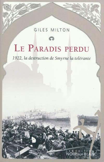 Le paradis perdu : 1922, la destruction de Smyrne la tolérante